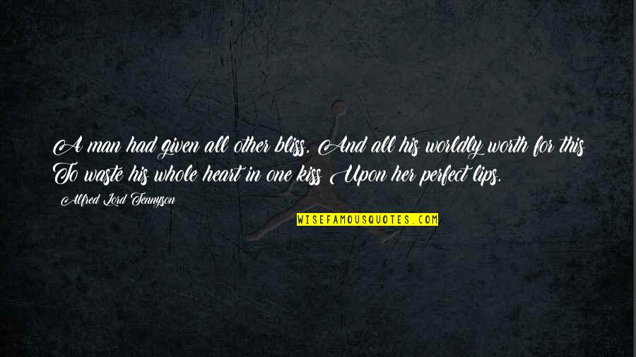 I Am Not Perfect But I Am Worth It Quotes By Alfred Lord Tennyson: A man had given all other bliss, And