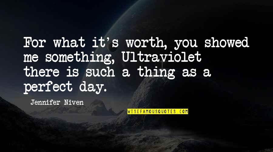 I Am Not Perfect But I Am Worth It Quotes By Jennifer Niven: For what it's worth, you showed me something,