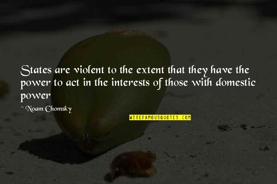 I Am Not Perfect But I Am Worth It Quotes By Noam Chomsky: States are violent to the extent that they