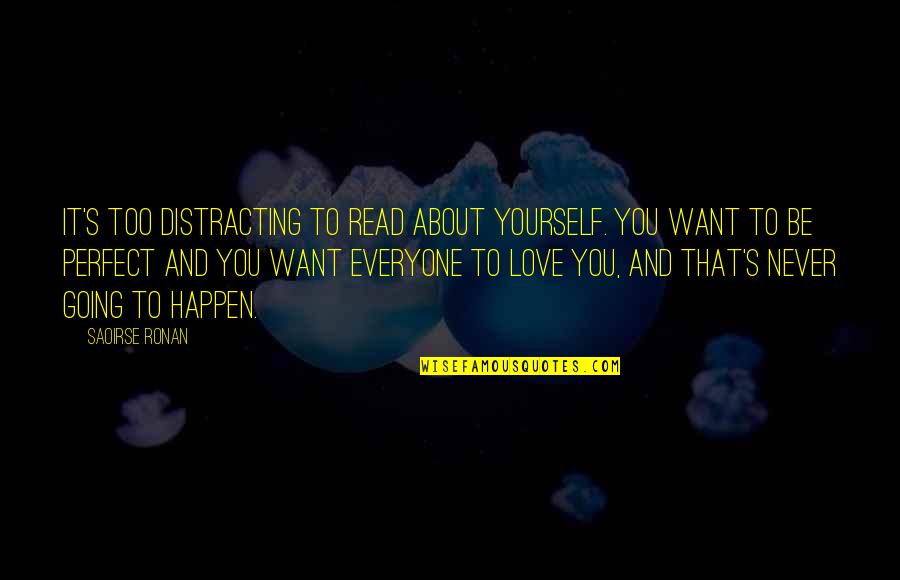 I Am Not Perfect But I Love U Quotes By Saoirse Ronan: It's too distracting to read about yourself. You