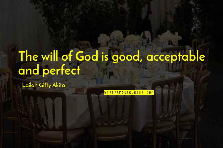 I Am Not Perfect Christian Quotes By Lailah Gifty Akita: The will of God is good, acceptable and