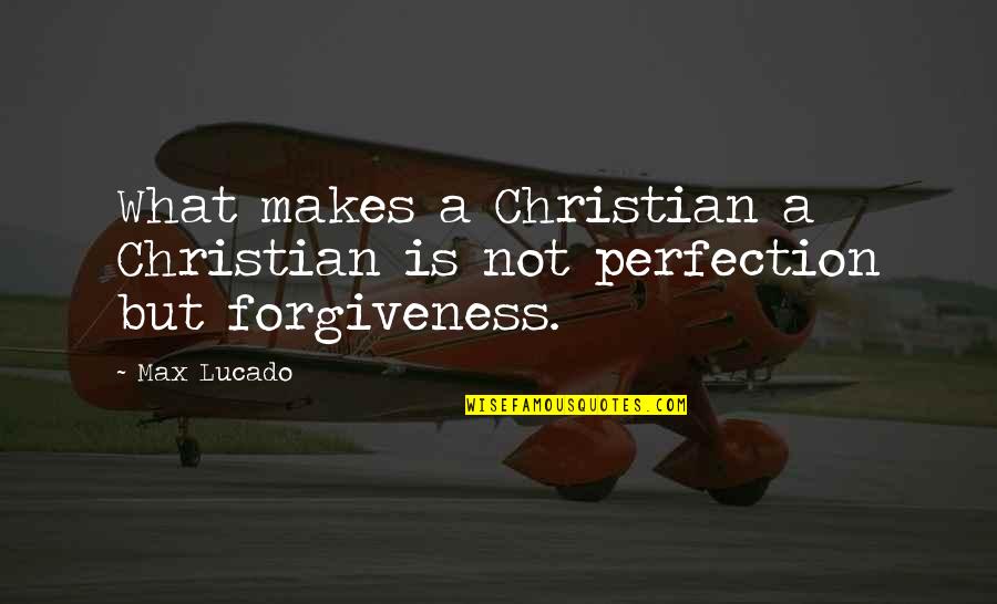 I Am Not Perfect Christian Quotes By Max Lucado: What makes a Christian a Christian is not