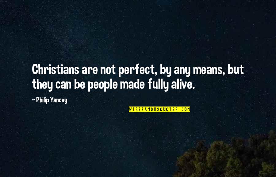 I Am Not Perfect Christian Quotes By Philip Yancey: Christians are not perfect, by any means, but