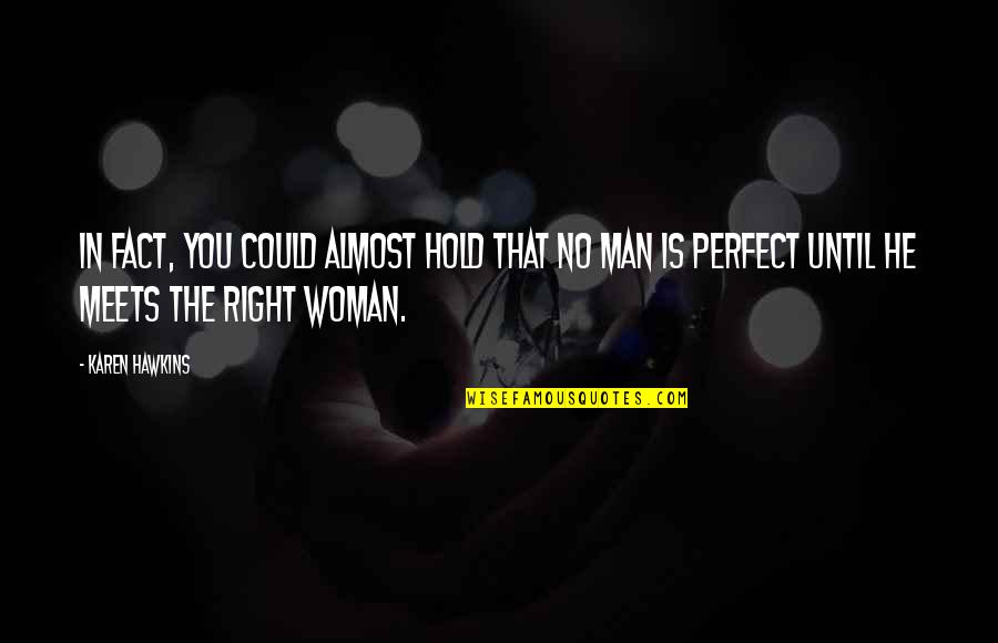 I Am Not Perfect Man Quotes By Karen Hawkins: In fact, you could almost hold that no