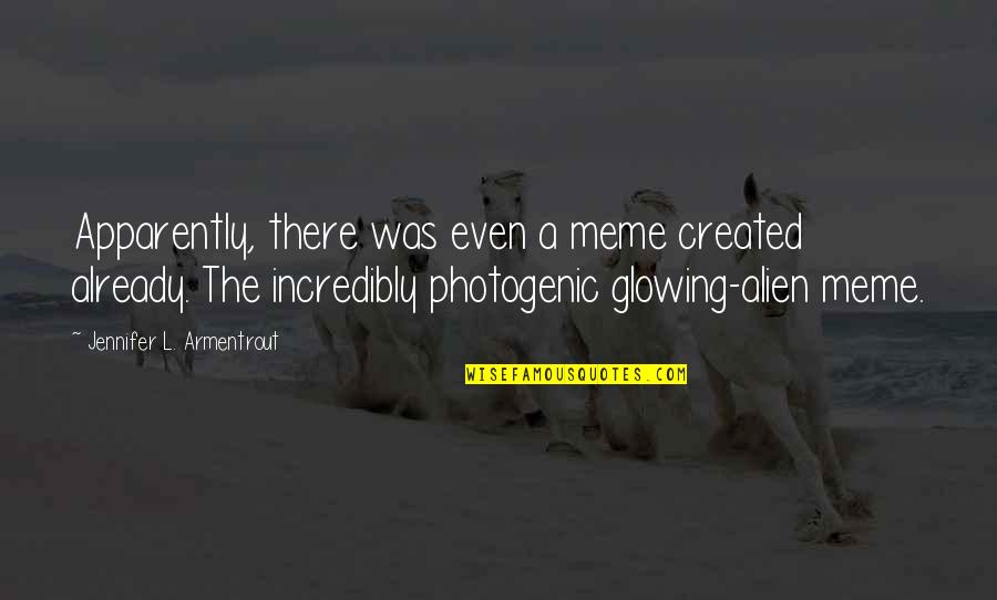 I Am Not Photogenic Quotes By Jennifer L. Armentrout: Apparently, there was even a meme created already.