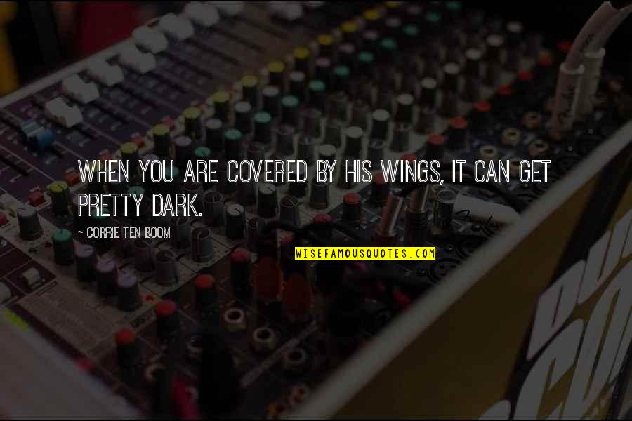 I Am Not Pretty But Quotes By Corrie Ten Boom: When you are covered by His wings, it