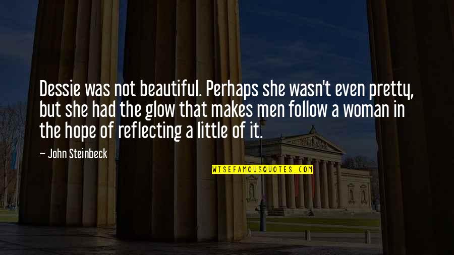 I Am Not Pretty I Am Not Beautiful Quotes By John Steinbeck: Dessie was not beautiful. Perhaps she wasn't even