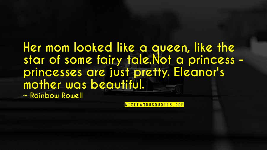 I Am Not Pretty I Am Not Beautiful Quotes By Rainbow Rowell: Her mom looked like a queen, like the
