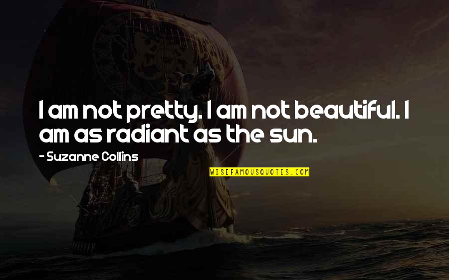 I Am Not Pretty I Am Not Beautiful Quotes By Suzanne Collins: I am not pretty. I am not beautiful.