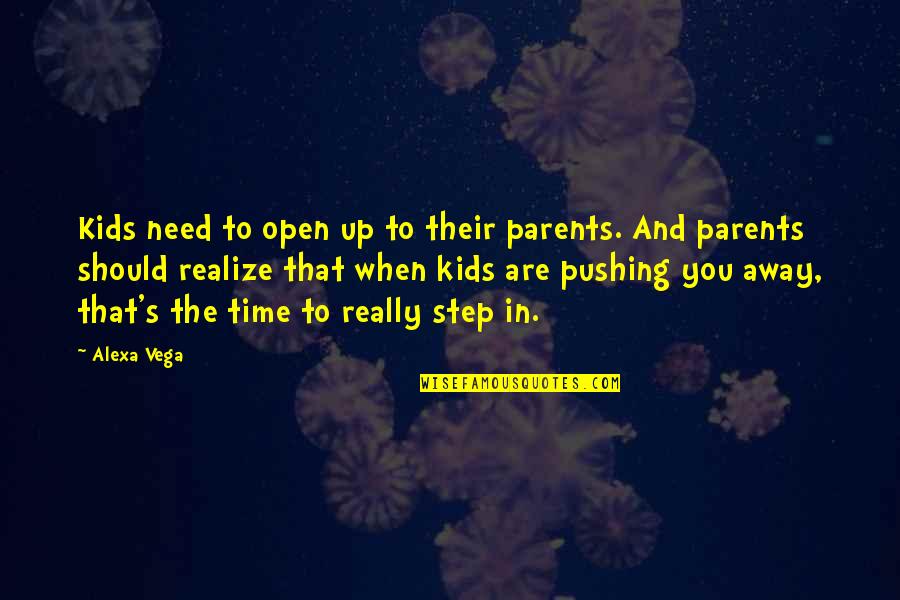 I Am Not Pushing You Away Quotes By Alexa Vega: Kids need to open up to their parents.