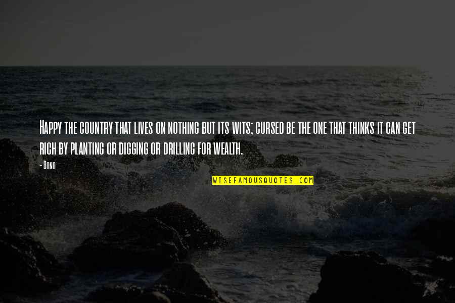 I Am Not Rich But I Am Happy Quotes By Bono: Happy the country that lives on nothing but I Am Not Rich But I Am Happy Quotes By Bono: Happy the country that lives on nothing but