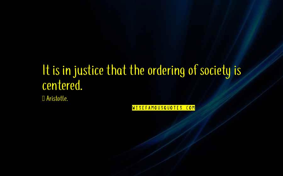 I Am Not Self Centered Quotes By Aristotle.: It is in justice that the ordering of