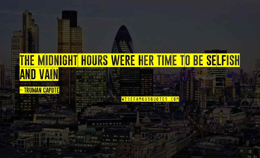 I Am Not Selfish Quotes By Truman Capote: The midnight hours were her time to be