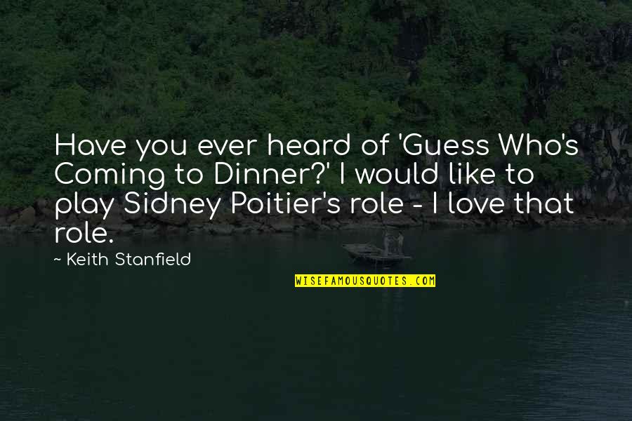 I Am Not Sidney Poitier Quotes By Keith Stanfield: Have you ever heard of 'Guess Who's Coming