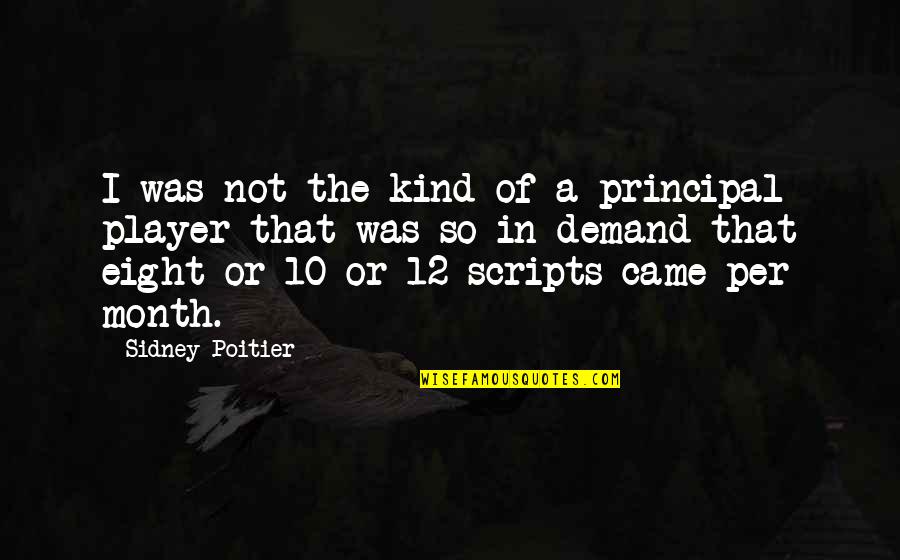 I Am Not Sidney Poitier Quotes By Sidney Poitier: I was not the kind of a principal