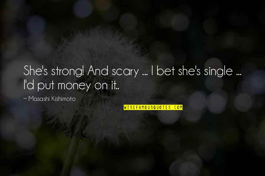 I Am Not Single Funny Quotes By Masashi Kishimoto: She's strong! And scary ... I bet she's