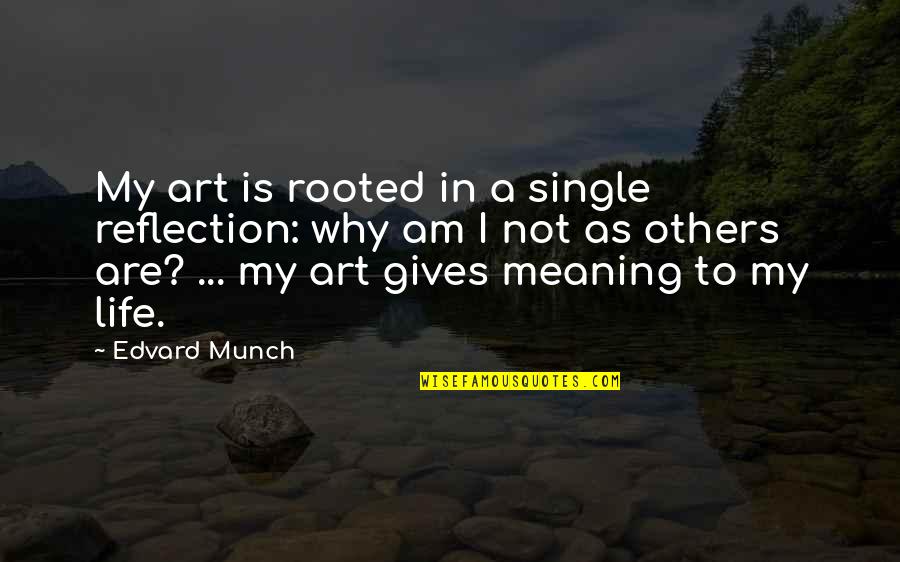 I Am Not Single Quotes By Edvard Munch: My art is rooted in a single reflection: