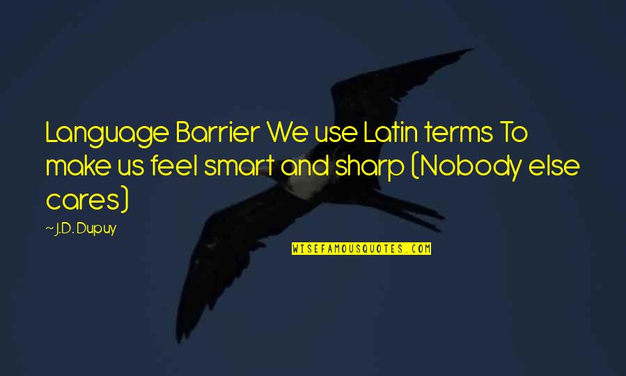 I Am Not Smart But Quotes By J.D. Dupuy: Language Barrier We use Latin terms To make I Am Not Smart But Quotes By J.D. Dupuy: Language Barrier We use Latin terms To make