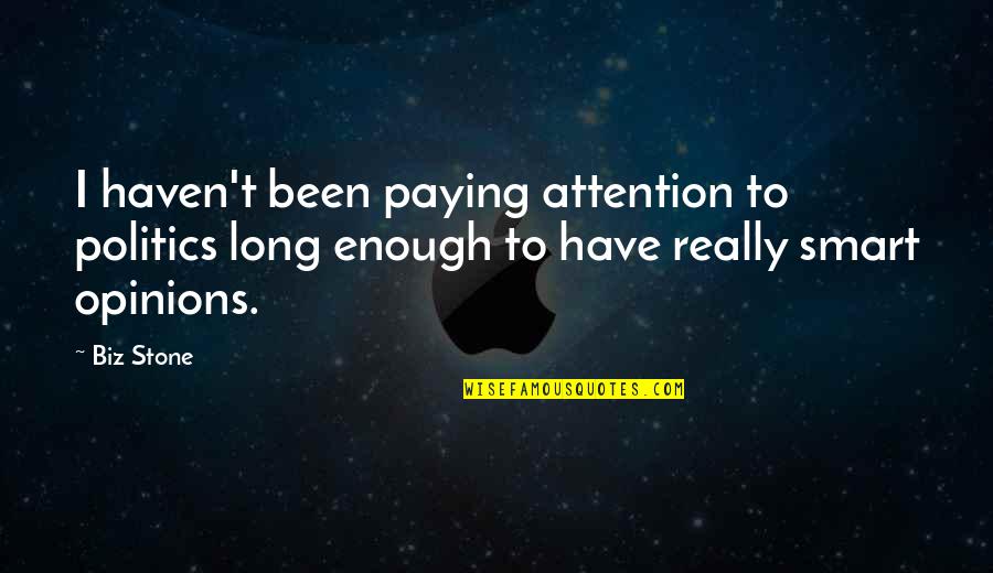 I Am Not Smart Enough Quotes By Biz Stone: I haven't been paying attention to politics long
