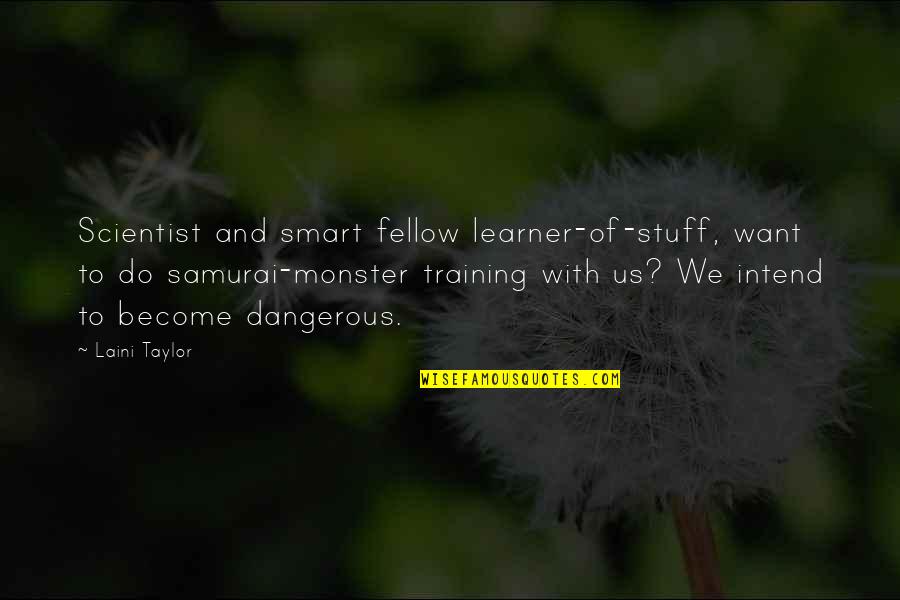 I Am Not So Smart Quotes By Laini Taylor: Scientist and smart fellow learner-of-stuff, want to do