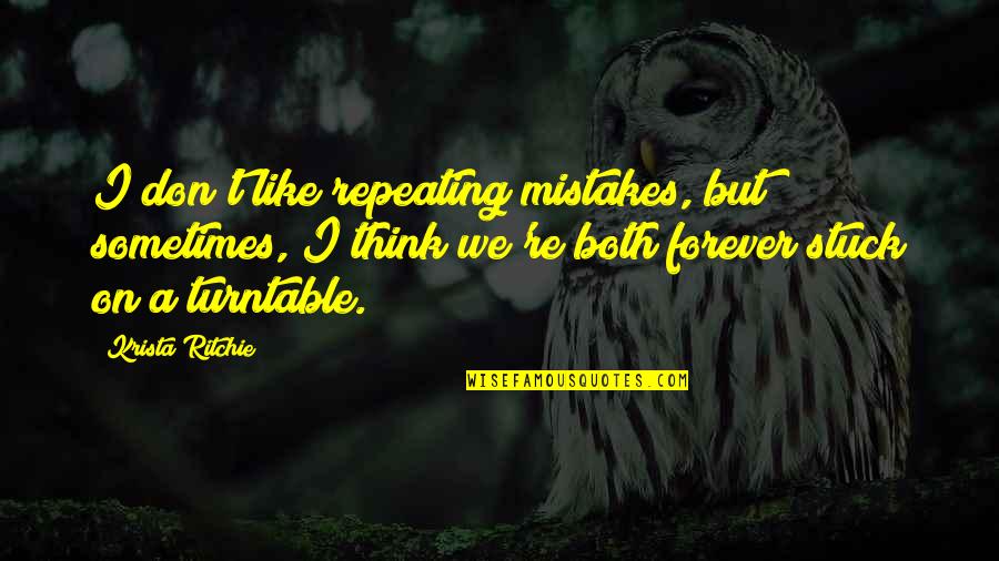 I Am Not Stuck Up Quotes By Krista Ritchie: I don't like repeating mistakes, but sometimes, I