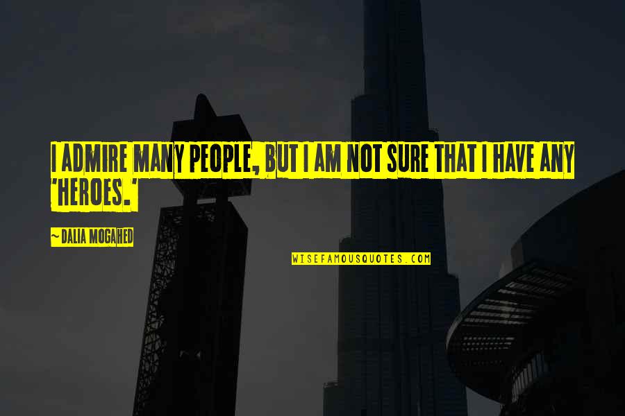 I Am Not Sure Quotes By Dalia Mogahed: I admire many people, but I am not