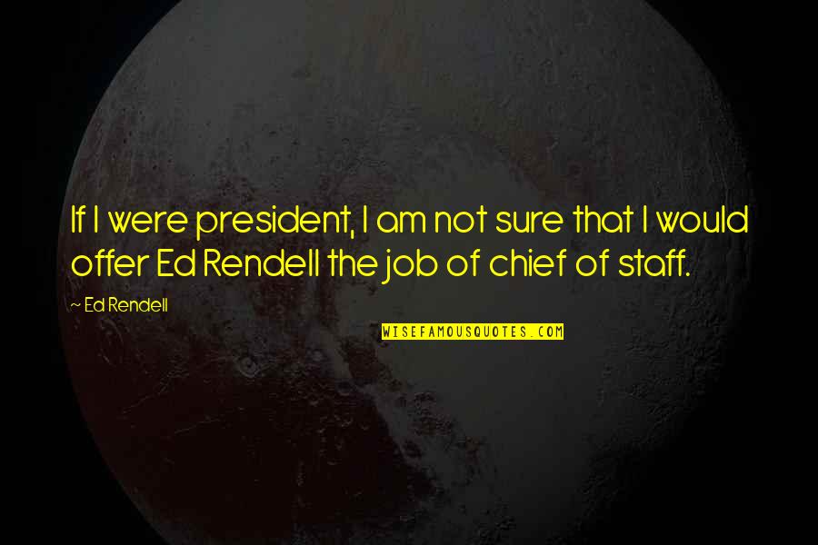 I Am Not Sure Quotes By Ed Rendell: If I were president, I am not sure