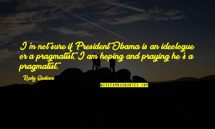 I Am Not Sure Quotes By Rudy Giuliani: I'm not sure if President Obama is an