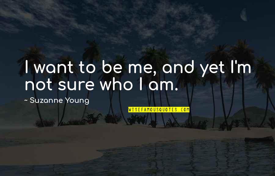 I Am Not Sure Quotes By Suzanne Young: I want to be me, and yet I'm