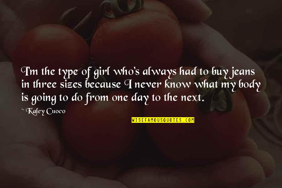 I Am Not That Type Of Girl Quotes By Kaley Cuoco: I'm the type of girl who's always had