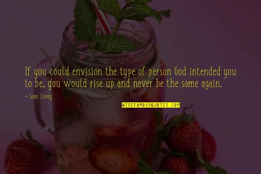 I Am Not That Type Of Person Quotes By Sean Covey: If you could envision the type of person I Am Not That Type Of Person Quotes By Sean Covey: If you could envision the type of person