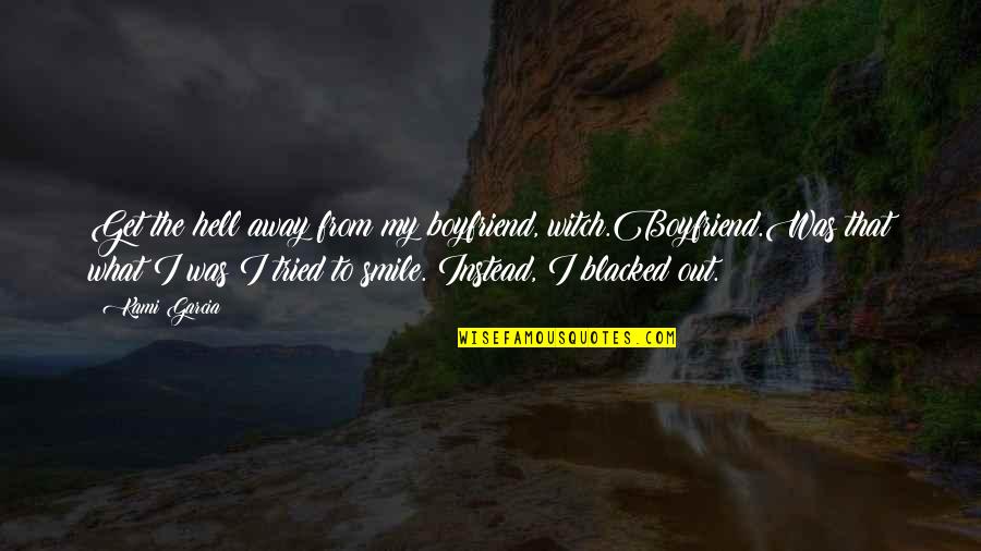 I Am Not The Best Boyfriend Quotes By Kami Garcia: Get the hell away from my boyfriend, witch.Boyfriend.Was I Am Not The Best Boyfriend Quotes By Kami Garcia: Get the hell away from my boyfriend, witch.Boyfriend.Was