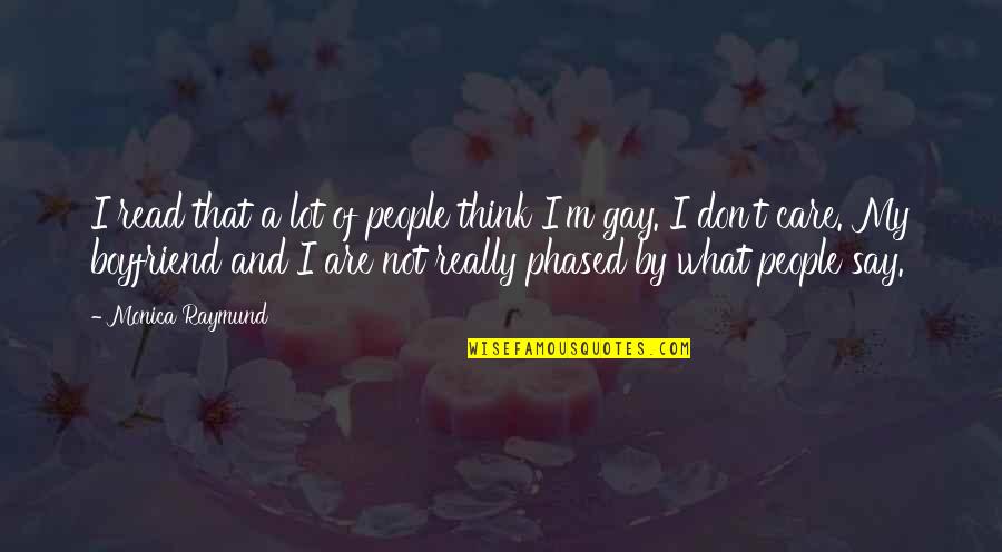 I Am Not The Best Boyfriend Quotes By Monica Raymund: I read that a lot of people think I Am Not The Best Boyfriend Quotes By Monica Raymund: I read that a lot of people think