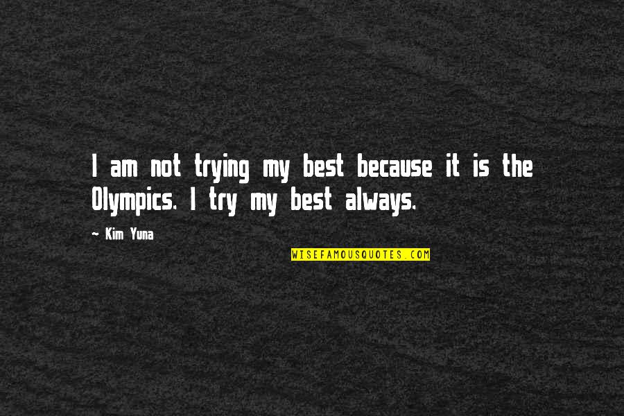 I Am Not The Best Quotes By Kim Yuna: I am not trying my best because it