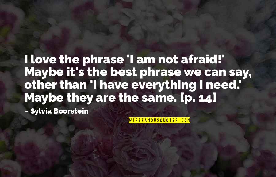 I Am Not The Best Quotes By Sylvia Boorstein: I love the phrase 'I am not afraid!'