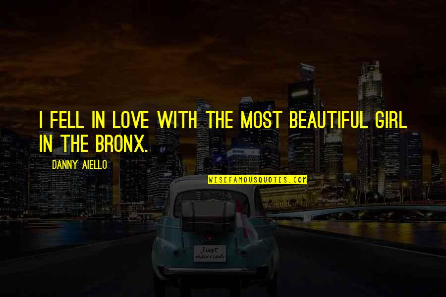 I Am Not The Most Beautiful Girl Quotes By Danny Aiello: I fell in love with the most beautiful