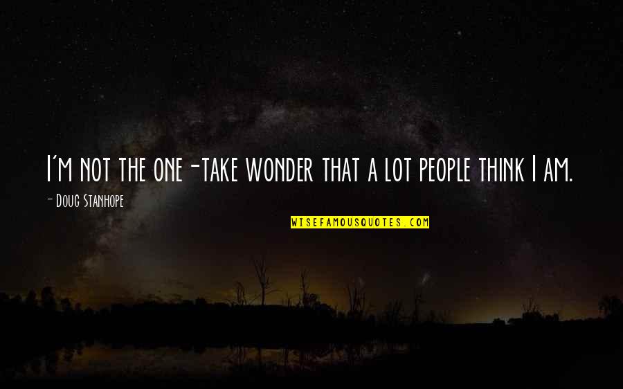 I Am Not The One Quotes By Doug Stanhope: I'm not the one-take wonder that a lot
