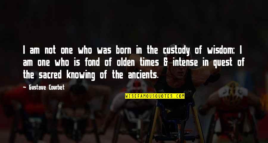 I Am Not The One Quotes By Gustave Courbet: I am not one who was born in