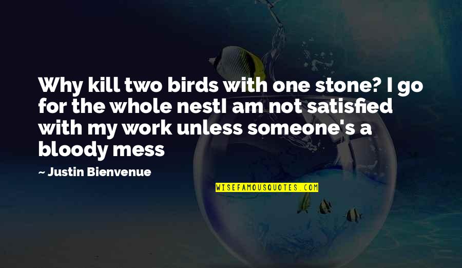 I Am Not The One Quotes By Justin Bienvenue: Why kill two birds with one stone? I