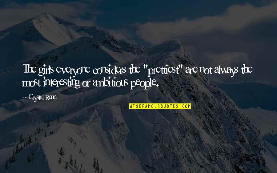 I Am Not The Prettiest Girl Quotes By Crystal Renn: The girls everyone considers the "prettiest" are not I Am Not The Prettiest Girl Quotes By Crystal Renn: The girls everyone considers the "prettiest" are not