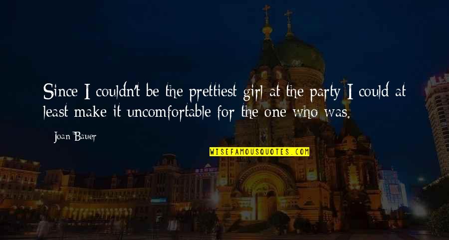 I Am Not The Prettiest Girl Quotes By Joan Bauer: Since I couldn't be the prettiest girl at