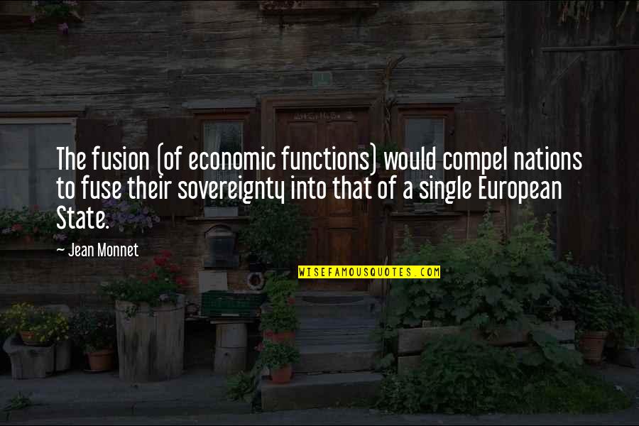 I Am Not The Same Person I Was Yesterday Quotes By Jean Monnet: The fusion (of economic functions) would compel nations I Am Not The Same Person I Was Yesterday Quotes By Jean Monnet: The fusion (of economic functions) would compel nations