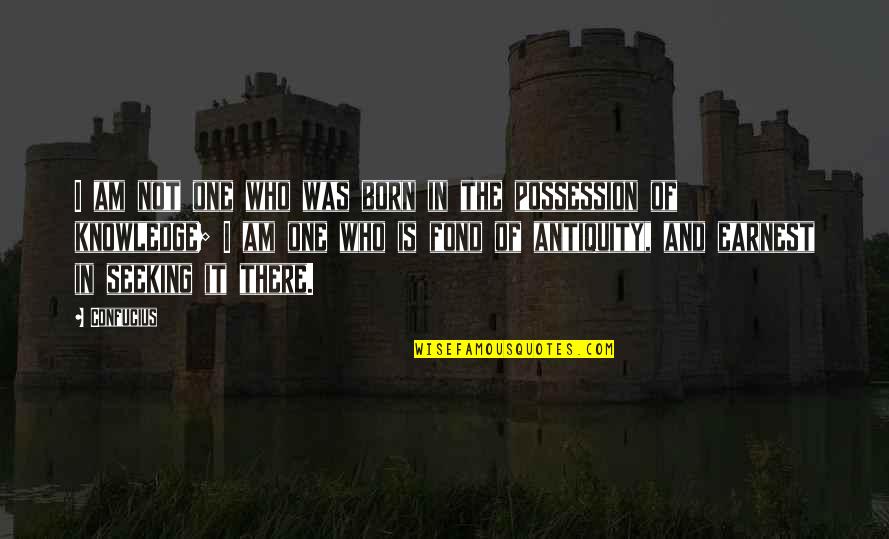 I Am Not There Quotes By Confucius: I am not one who was born in