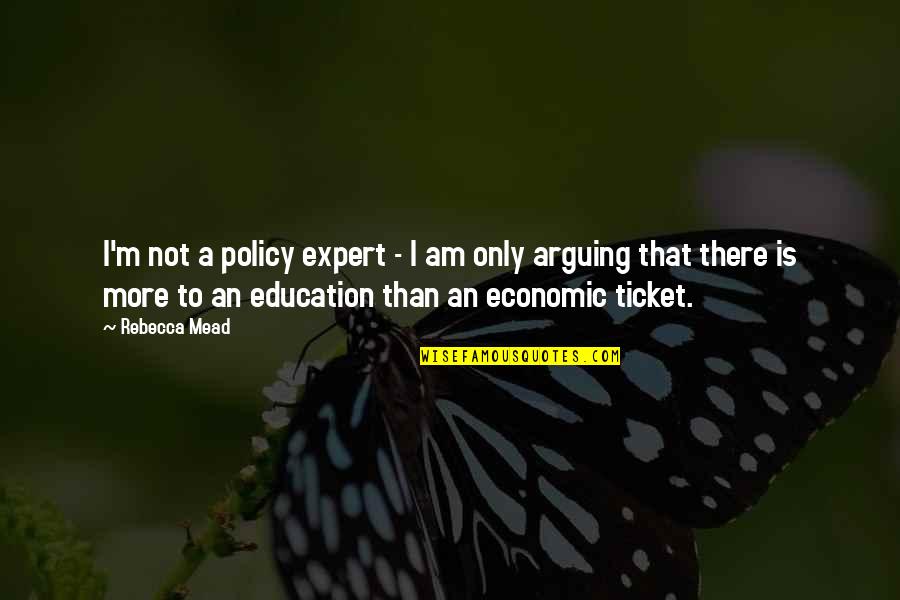 I Am Not There Quotes By Rebecca Mead: I'm not a policy expert - I am