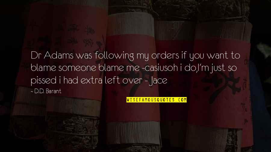 I Am Not To Blame Quotes By D.D. Barant: Dr Adams was following my orders if you I Am Not To Blame Quotes By D.D. Barant: Dr Adams was following my orders if you