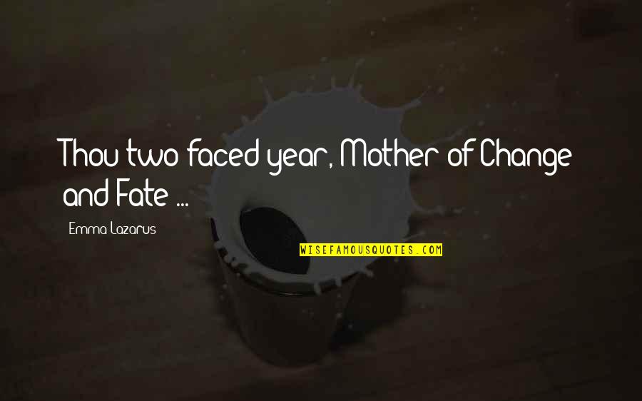 I Am Not Two Faced Quotes By Emma Lazarus: Thou two-faced year, Mother of Change and Fate