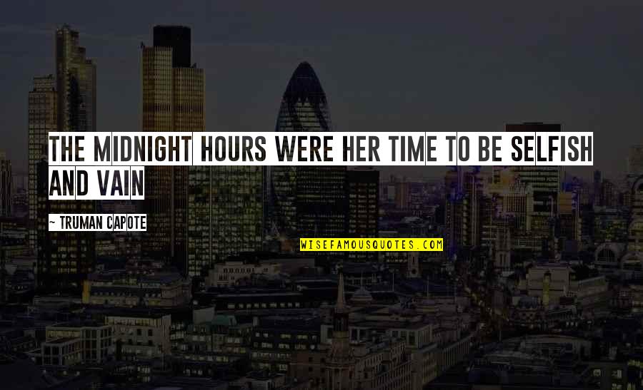 I Am Not Vain Quotes By Truman Capote: The midnight hours were her time to be