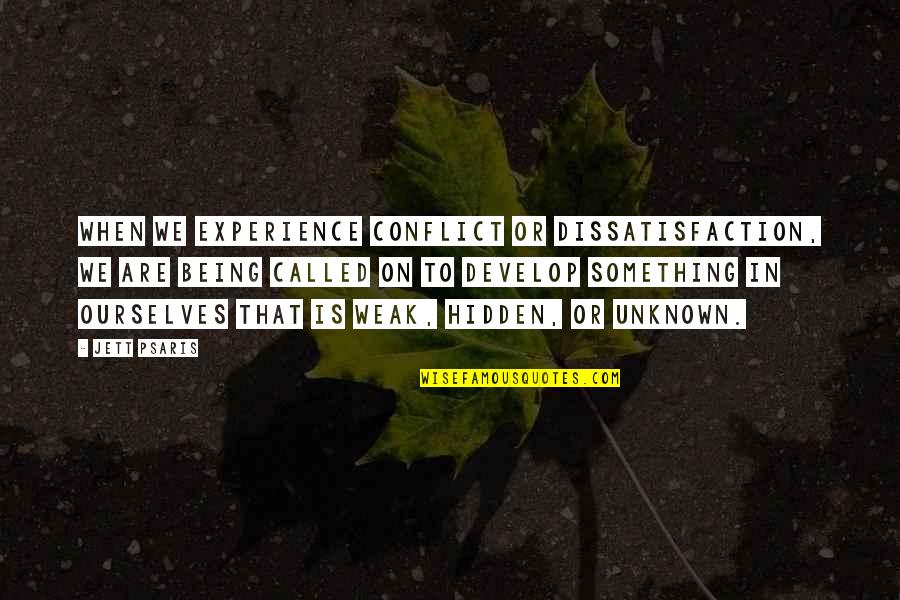 I Am Not Weak Quotes By Jett Psaris: When we experience conflict or dissatisfaction, we are