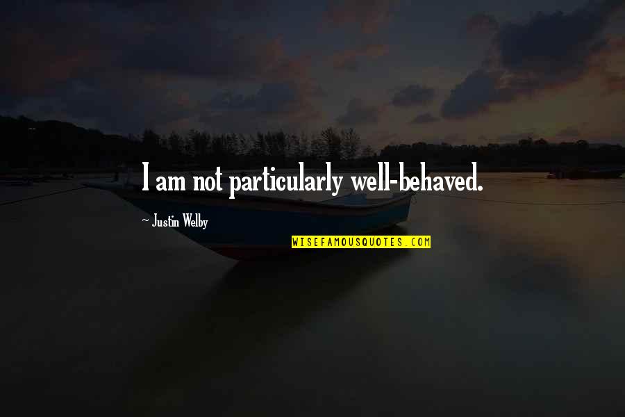 I Am Not Well Quotes By Justin Welby: I am not particularly well-behaved.