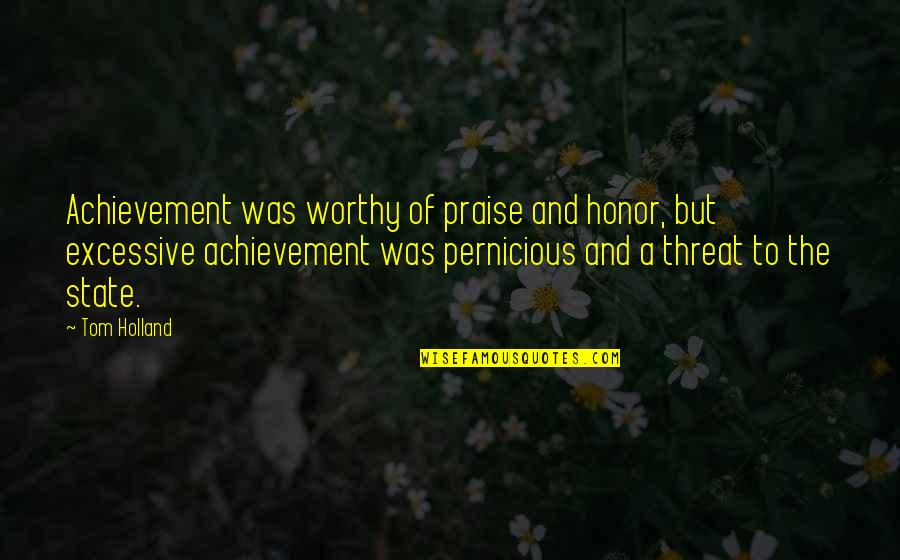 I Am Not Worthy For You Quotes By Tom Holland: Achievement was worthy of praise and honor, but